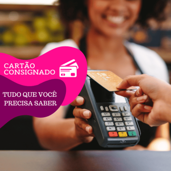 Cartão de crédito consignado: informações essenciais que você precisa saber