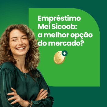 Empréstimo Mei Sicoob: A Melhor Opção do Mercado?