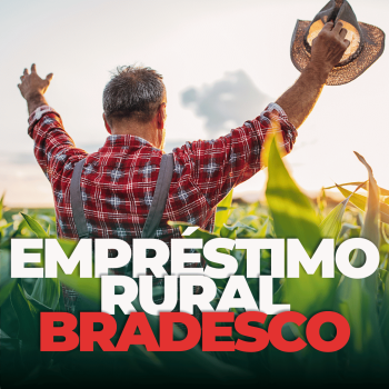 Empréstimo Rural Bradesco: Serviços e Vantagens!
