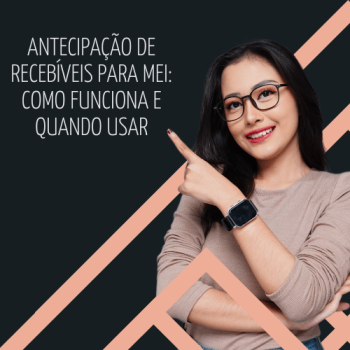 Antecipação de recebíveis para MEI: como funciona e quando usar