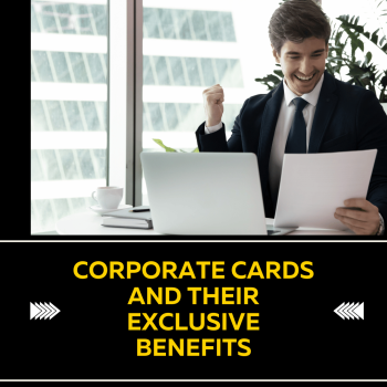 Corporate Cards and their Exclusive Benefits