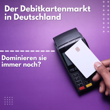 Der Debitkartenmarkt in Deutschland: Warum dominieren sie immer noch?