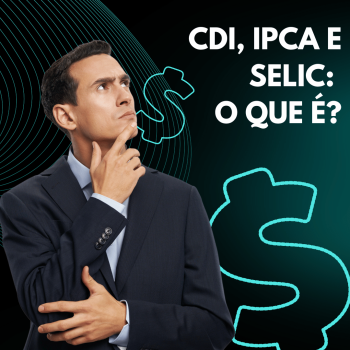 CDI, IPCA e Selic: Desvendando os Principais Índices da Renda Fixa Brasileira