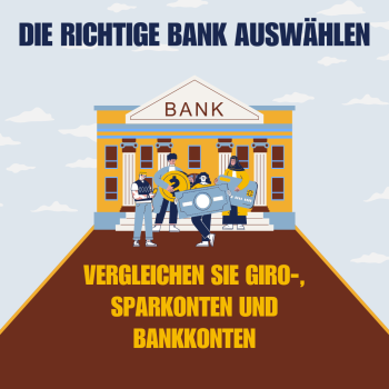 Die richtige Bank auswählen: So vergleichen Sie Giro-, Sparkonten und Bankkonten