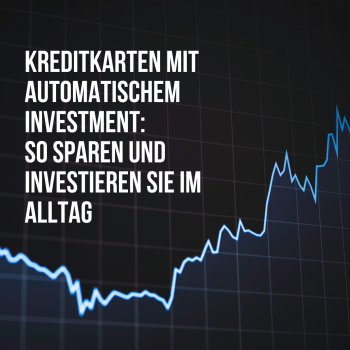 Kreditkarten mit automatischem Investment: So sparen und investieren Sie im Alltag