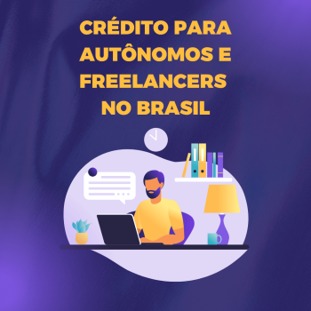 Crédito para Autônomos e Freelancers no Brasil: Como Comprovar Renda e Conseguir as Melhores Taxas