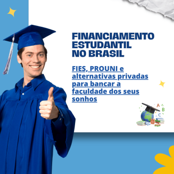 Financiamento Estudantil no Brasil: FIES, PROUNI e Alternativas Privadas para Bancar a Faculdade dos Seus Sonhos