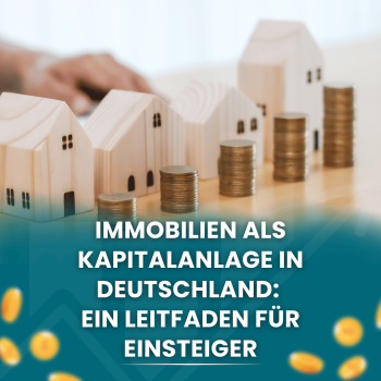 Immobilien als Kapitalanlage in Deutschland: Ein Leitfaden für Einsteiger