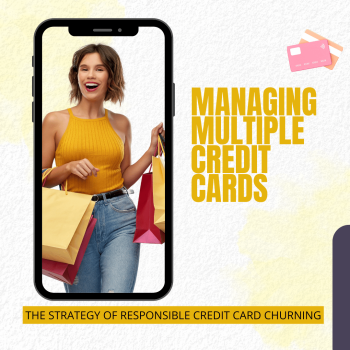Managing Multiple Credit Cards: The Strategy of Responsible Credit Card Churning