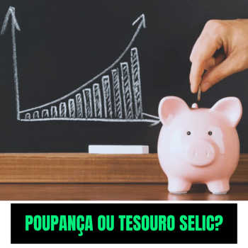 Poupança vs. Tesouro Selic: Por Que a Poupança Já Não É Mais Competitiva?
